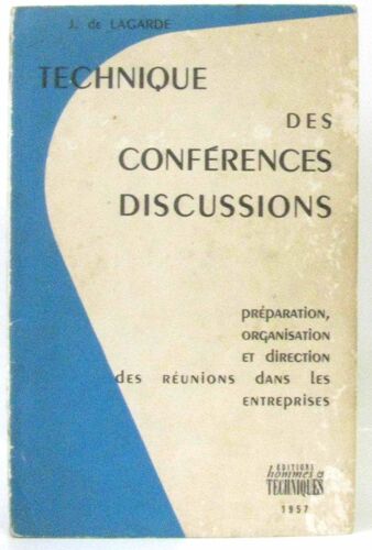 Technique Des Conférences Discussions: Préparation, Organisation Et Direction Des Réunions Dans Les Entreprises