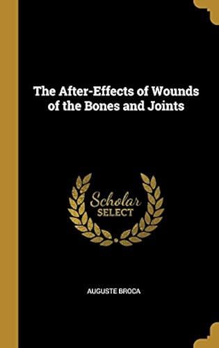 The After-Effects Of Wounds Of The Bones And Joints