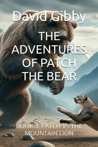 The Adventures Of Patch The Bear: Book 3: Patch Vs The Mountain Lion
