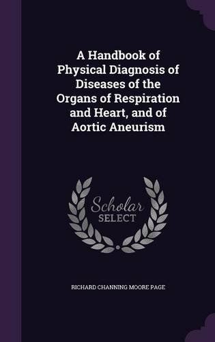 A Handbook Of Physical Diagnosis Of Diseases Of The Organs Of Respiration And Heart, And Of Aortic Aneurism
