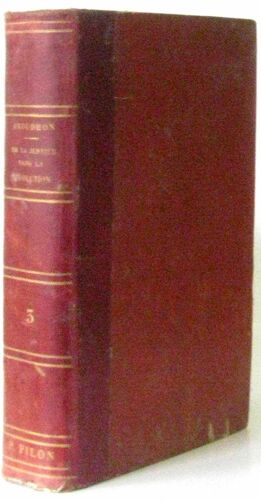 De La Justice Dans La Revolution Et Dans L'eglise, Nouveaux Principes De Philosophie Pratique Adresses A Son Eminence Monseigneur Mathieu, Cardinal-Archevêque De Besançon (Tome Troisième)