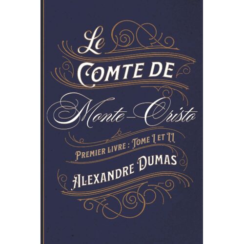 Le Comte De Monte-Cristo Premier Livre : Tome I Et Ii: Classic Collector
