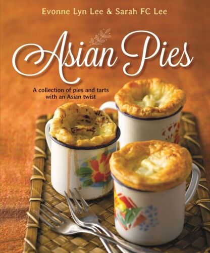 Asian Pies: A Collection Of Pies And Tarts With An Asian Twist