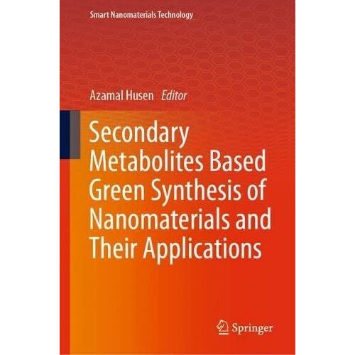 Secondary Metabolites Based Green Synthesis Of Nanomaterials And Their Applications