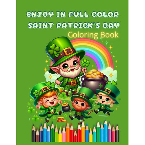 Enjoy In Full Color Saint Patrick's Day: This Beautiful Coloring Book Will Give Your Children A Lot Of Full Color Fun
