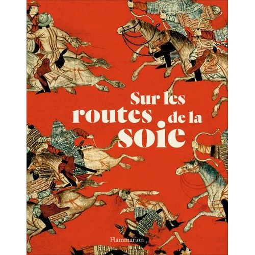 Sur Les Routes De La Soie - Peuples, Cultures, Paysages