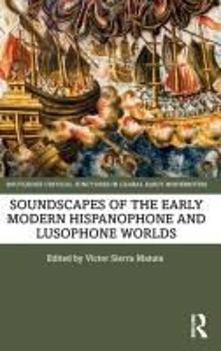 Soundscapes Of The Early Modern Hispanophone And Lusophone Worlds