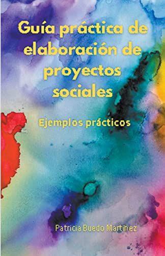 Guía Práctica De Elaboración De Proyectos Sociales. Ejemplos Prácticos.