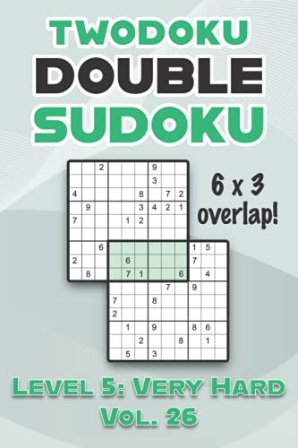 Twodoku Double Sudoku 6 X 3 Overlap Level 5: Very Hard Vol. 26: Play Sensei Sudoku With Solutions 9x9 Nine Numbers Grid Hard Level Volumes 1-40 Cross ... Puzzles Challenge For All Ages Kids To Adults
