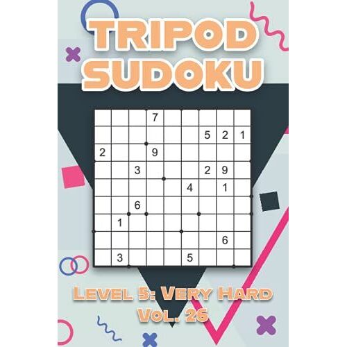 Tripod Sudoku Level 5: Very Hard Vol. 26: Play Tripod Sudoku With Solutions 9x9 Nine Numbers Grid Easy Level Volumes 1-40 Sudoku Variation Cross Sums ... Challenge For All Ages Kids To Adults