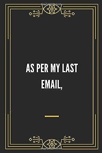 As Per My Last Email: To-Do List Notebook For Office Or Home - 120 Pages - 6x9 Inches