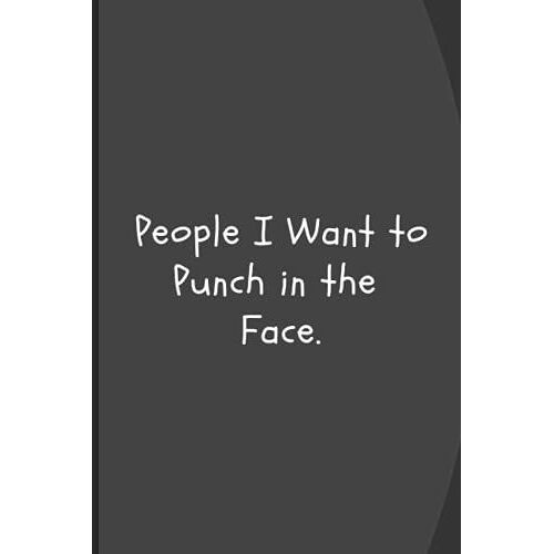 People I Want To Punch In The Face.: Journal With Funny Saying On Cover, Great Gifts For Yourself First Then For Coworkers | Lined Blank Notebook | ... Writing And Note Taking , (Anglais) Brochã©