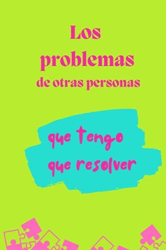 Los Problemas De Otras Personas Que Tengo Que Resolver: Registro De Problemas A Resolver