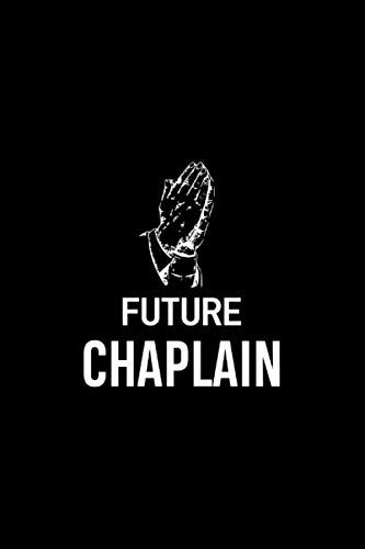 Future Chaplain: Funny Gifts For Chaplain. Blank Lined Notebook With Humor Quote. Black Cover Sarcastic Diary As A Gift For Birthday, Christmas.