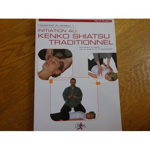 L'essentiel Du Shiatsu - Tome 1, Initiation Au Kenko Shiatsu Traditionnel