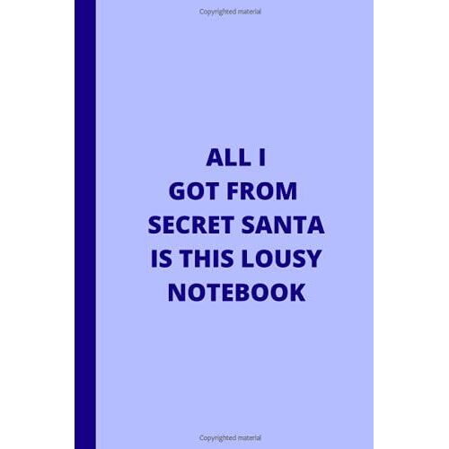 All I Got From Secret Santa Is This Lousy Notebook:: Lined Journal