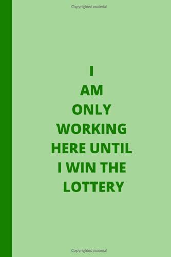 I Am Only Working Here Until I Win The Lottery:: Lined Notebook