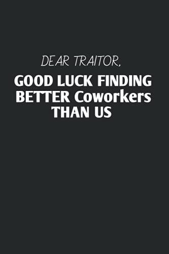 Dear Traitor, Good Luck Finding Better Coworkers Than Us: Lined Notebook / Journal Gift, 120 Pages, 6x9, Soft Cover, Matte Finish