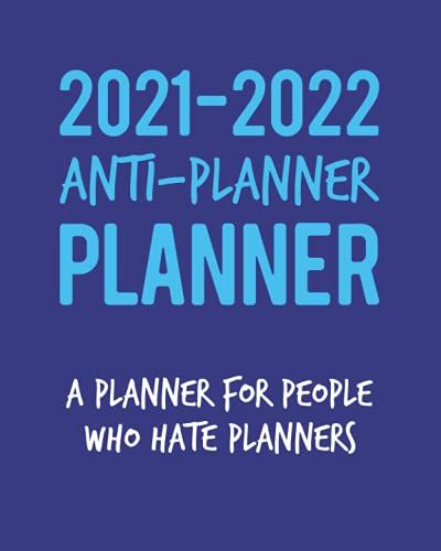 2021-2022 Anti Planner Planner: A Planner For People Who Hate Planners | Academic Year Student Planner Calendar With Weekly Spreads, Semester Schedule ... Monthly Calendar Pages, And A Sarcastic Vibe