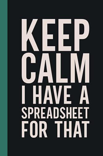 Keep Calm I Have A Spreadsheet For That: Blank Lined Notebook For Coworker | Funny Accounting Notebook Accounting - Jokes Accountant (Funny Accounting Notebook)