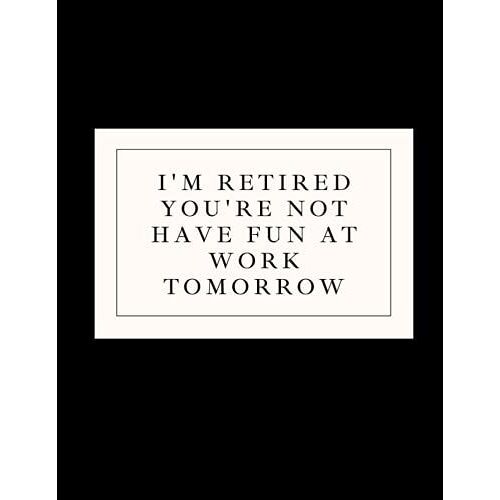 Gift For Employee Leaving For New Job: I'm Retired You're Not Have Fun At Work Tomorrow: Funny Gift For Boss Leaving Job - Gift For Boss Leaving For ... Start New Job, Funny Gift For Men And Women
