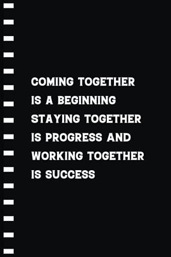 Coming Together Is A Beginning, Staying Together Is Progress, And Working Together Is Success: Teamwork Lined Notebook Gifts For Employee, Team, ... Staff With Sarcastic Humor Wide Lined Journal