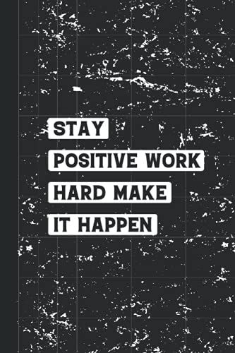 Stay Positive Work Hard Make It Happen: Funny Quote Lined Notebook Journal For Employee, Coworker, Sarcastic Humor, Men, Women, Girls, Boys, Friends And Family Gifts For Birthdays & Holidays