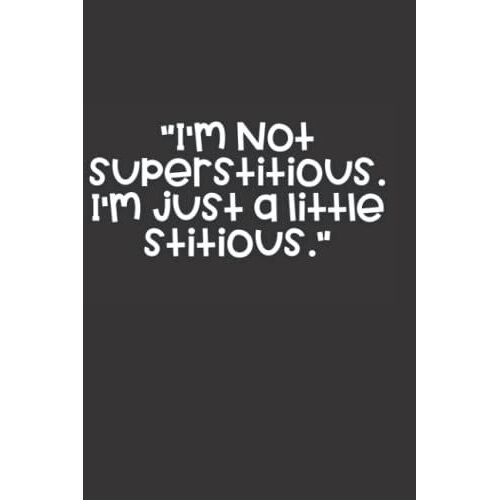 "I'm Not Superstitious. I'm Just A Little Stitious.": Funny Novelty Office Gag Christmas Gifts | Lined Paperback Notebook | Matte Finish Cover | White Paper (Funny Office Journal Gift) Paperback