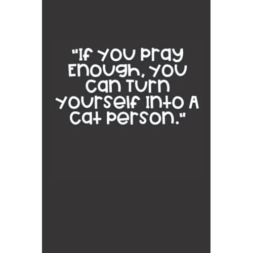 "If You Pray Enough, You Can Turn Yourself Into A Cat Person.": Funny Novelty Office Gag Christmas Gifts | Lined Paperback Notebook | Matte Finish ... Paper (Funny Office Journal Gift) Paperback