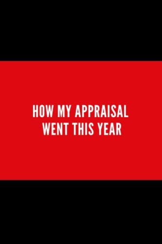 How My Appraisal Went This Year: 6 X 9 Blank Lined Coworker Gag Gift Funny Office Notebook Journal