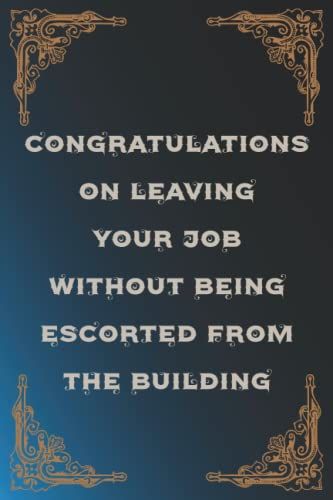 Congratulations On Leaving Your Job: Funny Sarcastic Office Humour Journal Notebook Gift, Adult Notepad For... Co-Workers, Anniversary, Valentine's ... Ruled Paper 110 Pages Composition Book