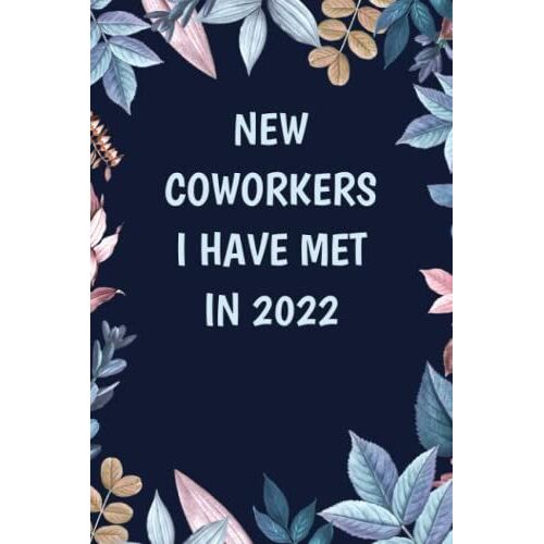 New Coworkers I Have Met In 2022: Blank Lined Journal, 6x9 Inches, 120 Pages. Coworker Gag Gift Funny Office Notebook (Funny Office Journals)