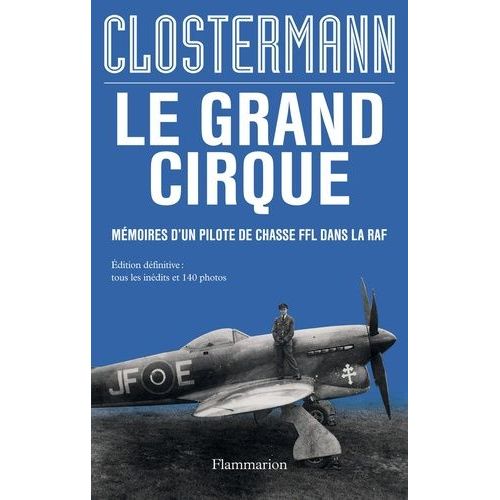 Le Grand Cirque - Mémoires D'un Pilote De Chasse Ffl Dans La Raf