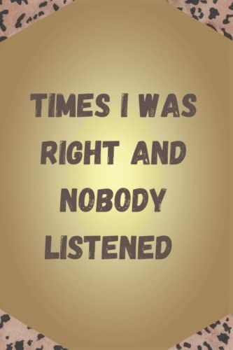 Times I Was Right And Nobody Listened: Blank Lined Notebook For Coworkers, Friends, And Teachers (6x9 In, 100pages)