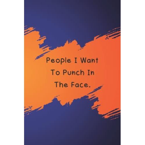 People I Want To Punch In The Face: Face Lined Notebook | Notebook Coworker Gag Gifts For Women, Men, Friends And Colleague | Funny Office Work Desk Humor Journaling |