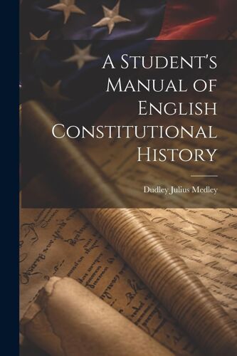 A Student's Manual Of English Constitutional History