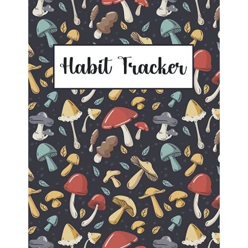 Habit Tracker: Undated Daily Journal Planner To Help You Track Your Habits 8.5x11 Inches 120 Pages Tracking Planner Notebook Colorful Mushroom Cover