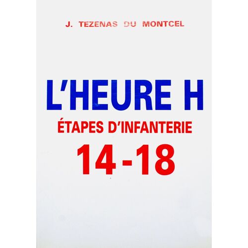 L'heure H : Étapes D'infanterie 1914-1918
