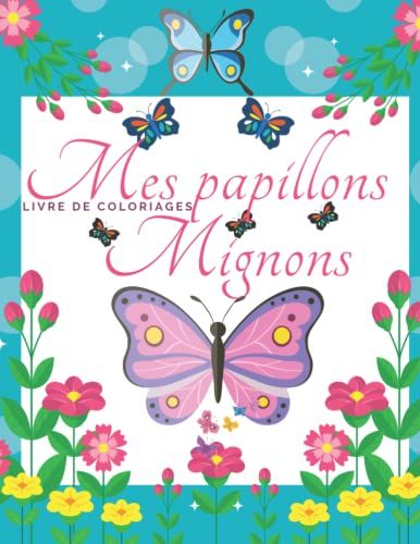 Mes Papillons Mignons - Livre De Coloriages: Superbe Cahier De Coloriages Pour Les Enfants - Idã©Al Vacances Et Voyages
