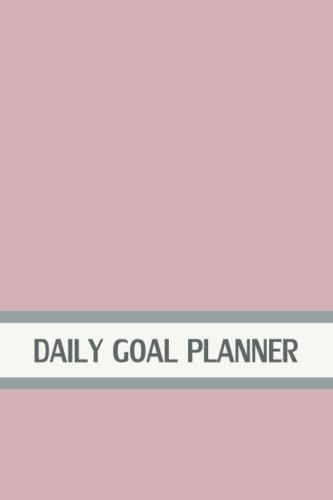 Daily Goal Planner: Goal Setting Planner Journal Notebook Diary Log Book Organizer: My Goal Today/Most Important Action To Achieve My Goal/Other To-Do/Notes. Cover Is Pink Color.