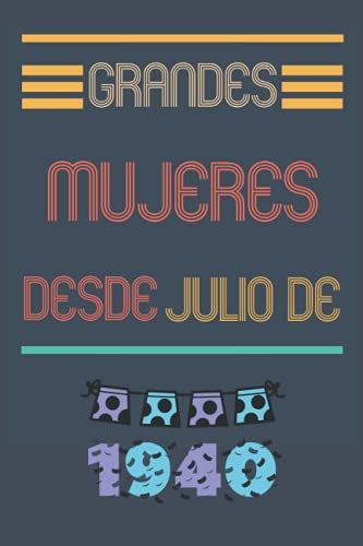 Grandes Mujeres Desde Julio De 1940: Diario Para Escribir, Planificar || Para Mujeres Nacidas En Julio De 1940