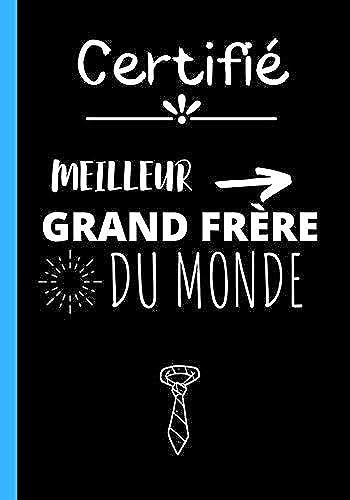 Certifié Meilleur Grand Frère Du Monde: Carnet De Notes Original Meilleur Grand Frère Du Monde ! Cahier D'écriture Pour Super Frère, De Qualité Et Au ... Ou Fête | 100 Pages Au Format 7*10 Pouces