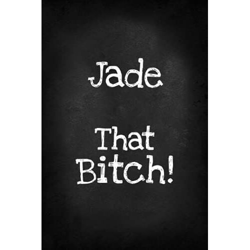Jade That Bitch!: Funny Bitch Quote, Personalized Journal Gift For Jade, Lined Notebook With Black Cover, Customized Diary For Unique Names