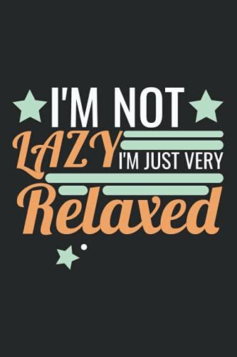I'm Not Lazy, I'm Just Very Relaxed: Funny Notebook /Appreciation Gift For Employees,Coworkers...