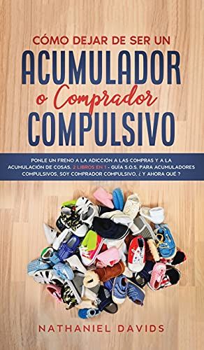 Cómo Dejar De Ser Un Acumulador O Comprador Compulsivo
