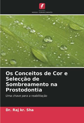 Os Conceitos De Cor E Selecção De Sombreamento Na Prostodontia