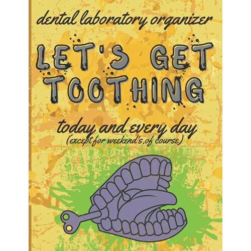 Dental Laboratory Organizer-Let's Get Toothing-Today And Every Day: Large Appointment Agenda Log-Book For Dental Technicians, Dentists, ... Perfect As A Gift, Present For Any Occasion!