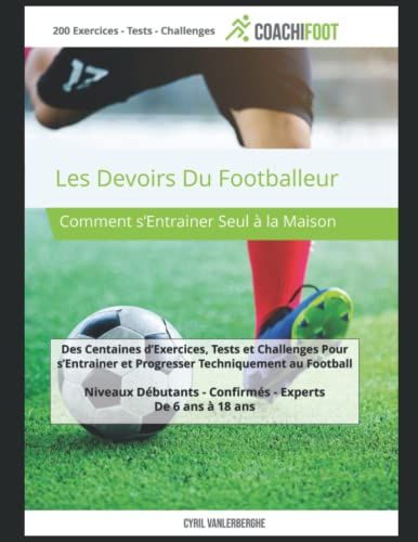Les Devoirs Du Footballeur: Comment S'entrainer Seul À La Maison