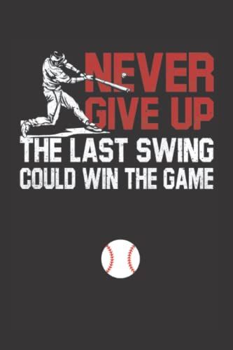 Never Give Up: Baseball Playbook: A Notebook With Diagrams Of Baseball Court For Coach And Players 6 X9 Inches