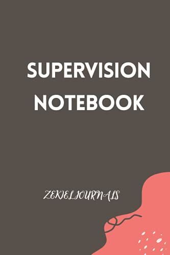 Supervision Notebook: Managers, Therapists, Counsellors, And Supervision Notetaking Planner | Clinical, Marriage, Family, Educational, Life Coach, ... Development, Action Plans, Log Interventions